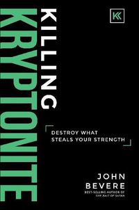 Cover image for Killing Kryptonite: Destroy What Steals Your Strength