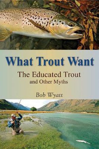 Cover image for What Trout Want: The Educated Trout and Other Myths