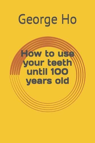 Cover image for How to use your teeth until 100 years old