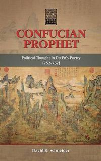 Cover image for Confucian Prophet: Political Thought in Du Fu's Poetry (752-757)