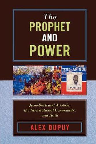 Cover image for The Prophet and Power: Jean-Bertrand Aristide, the International Community, and Haiti