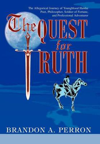 Cover image for The Quest for Truth: The Allegorical Journey of Youngblood Hawke-poet, Philosopher, Soldier of Fortune and Professional Adventurer