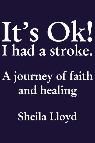 Cover image for It's Ok! I Had a Stroke: A journey of faith and healing