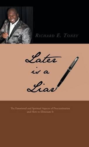 Cover image for Later is a Liar: The Emotional and Spiritual Aspects of Procrastination and How to Eliminate It