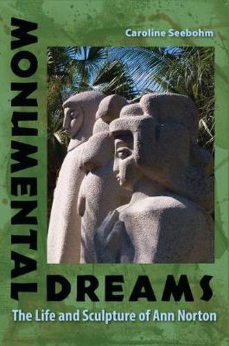 Monumental Dreams: The Life and Sculpture of Ann Norton