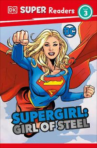 Cover image for DK Super Readers Level 3 DC Supergirl Girl of Steel: Meet Kara Zor-El