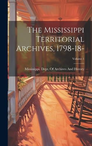 Cover image for The Mississippi Territorial Archives, 1798-18-; Volume 1