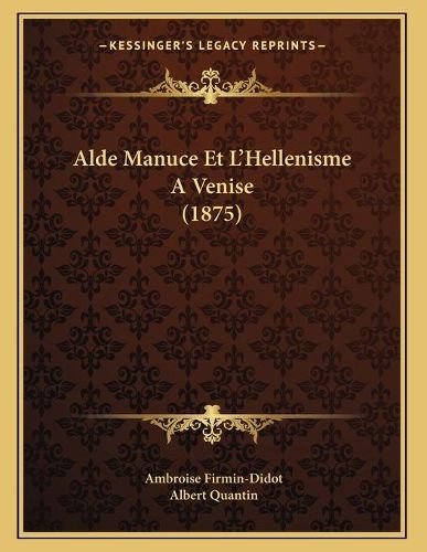 Cover image for Alde Manuce Et L'Hellenisme Avenise (1875)