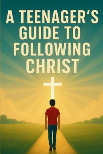 Cover image for A Teenager's Guide to Following Christ