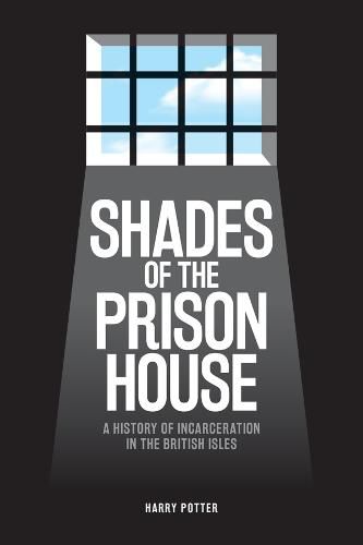 Cover image for Shades of the Prison House: A History of Incarceration in the British Isles