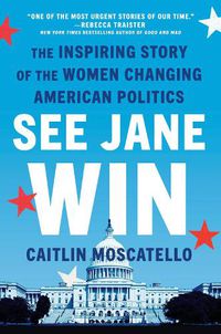 Cover image for See Jane Win: The Inspiring Story of the Women Changing American Politics