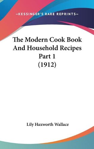 Cover image for The Modern Cook Book and Household Recipes Part 1 (1912)