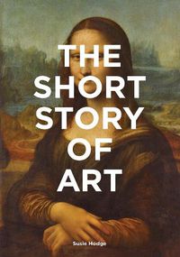 Cover image for The Short Story of Art: A Pocket Guide to Key Movements, Works, Themes & Techniques