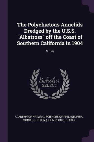 Cover image for The Polychaetous Annelids Dredged by the U.S.S. "Albatross" off the Coast of Southern California in 1904
