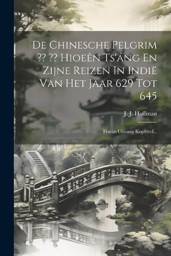 Cover image for De Chinesche Pelgrim Hioeen Ts'ang En Zijne Reizen In Indie Van Het Jaar 629 Tot 645