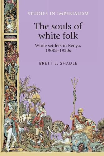 Cover image for The Souls of White Folk: White Settlers in Kenya, 1900s-1920s