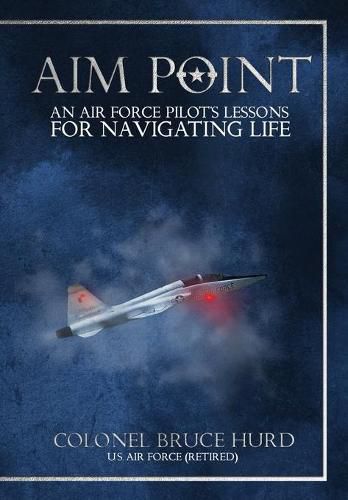 Cover image for Aim Point: An Air Force Pilot's Lessons for Navigating Life