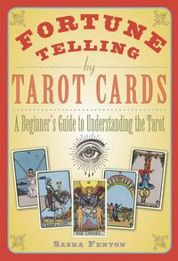 Cover image for Fortune Telling by Tarot Cards: A Beginner's Guide to Understanding the Tarot