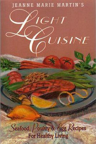 Cover image for Jeanne Marie Martin's Light Cuisine: Seafood, Poultry and Egg Recipes for Healthy Living