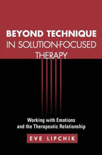 Cover image for Beyond Technique in Solution-Focused Therapy: Working with Emotions and the Therapeutic Relationship