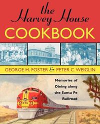 Cover image for The Harvey House Cookbook: Memories of Dining Along the Santa Fe Railroad
