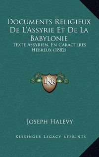 Cover image for Documents Religieux de L'Assyrie Et de La Babylonie: Texte Assyrien, En Caracteres Hebreux (1882)