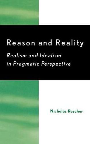 Reason and Reality: Realism and Idealism in Pragmatic Perspective