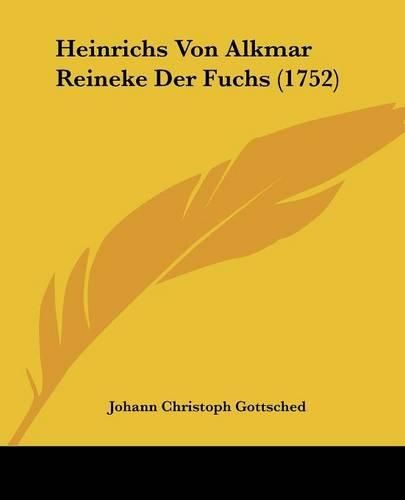 Cover image for Heinrichs Von Alkmar Reineke Der Fuchs (1752)