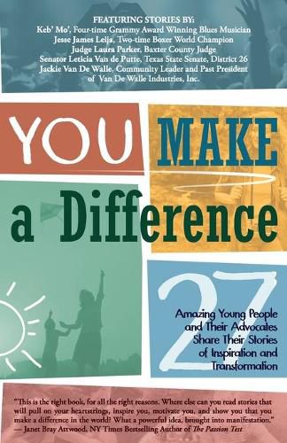 Cover image for YOU Make a Difference: 27 Amazing Young People and Their Advocates Share Their Stories of Inspiration and Transformation