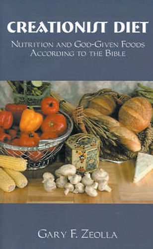 Cover image for Creationist Diet: Nutrition and God-given Foods According to the Bible