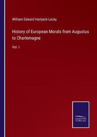 Cover image for History of European Morals from Augustus to Charlemagne: Vol. I