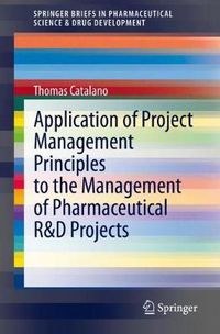 Cover image for Application of Project Management Principles to the Management of Pharmaceutical R&D Projects