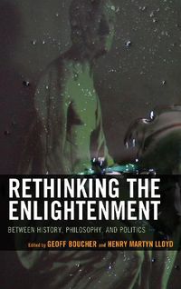 Cover image for Rethinking the Enlightenment: Between History, Philosophy, and Politics
