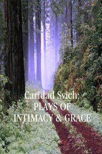 Cover image for Caridad Svich: Plays of Intimacy and Grace