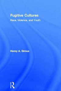 Cover image for Fugitive Cultures: Race, Violence, and Youth