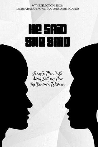 Cover image for He Said She Said: Single Men Talk About Dating New Millinneum Women