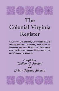 Cover image for The Colonial Virginia Register: A List of Governors...and Other Higher Officials...of the Colony of Virginia