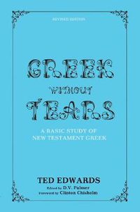 Cover image for Greek Without Tears - Revised Edition: A Basic Study of the New Testament Language