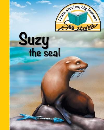 Cover image for Suzy the seal: Little stories, big lessons