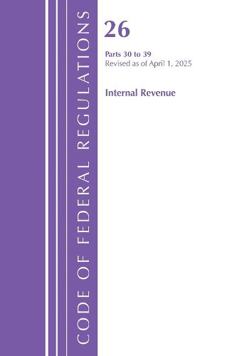 Cover image for Code of Federal Regulations, Title 26 Internal Rev 30-39, Revised as of April 1, 2025