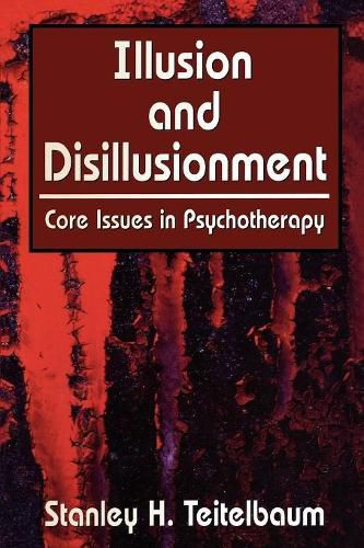 Illusion and Disillusionment: Core Issues in Psychotherapy