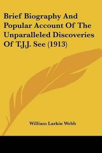 Cover image for Brief Biography and Popular Account of the Unparalleled Discoveries of T.J.J. See (1913)