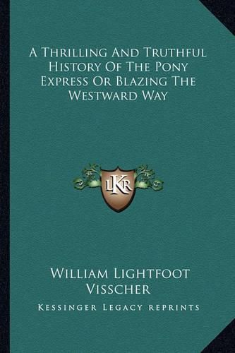 Cover image for A Thrilling and Truthful History of the Pony Express or Blazing the Westward Way