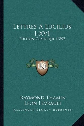 Lettres a Lucilius I-XVI: Edition Classique (1897)