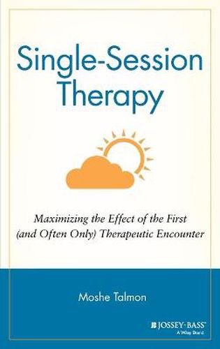 Cover image for Single- Session Therapy: Mazimizing the Effect of the First (and Often Only) Therapeutic Encounter