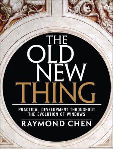 Cover image for Old New Thing, The: Practical Development Throughout the Evolution of Windows