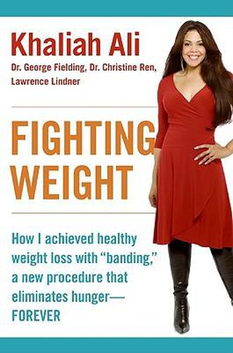 Cover image for Fighting Weight: How I Achieved Healthy Weight Loss with Banding, a New Procedure That Eliminates Hunger--Forever