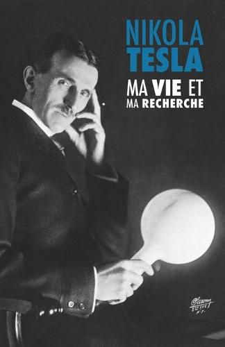 Cover image for Ma Vie et Ma Recherche, l'Autobiographie de Nikola Tesla: avec une galerie de rares photographies