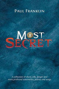Cover image for Most Secret: A collection of short, silly, longer and more profound statements, poems and songs