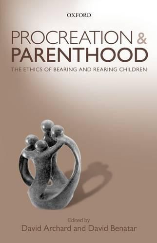 Procreation and Parenthood: The Ethics of Bearing and Rearing Children